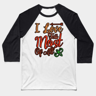 I Love Fall Most Of All colorful fall, autumn seasonal design Baseball T-Shirt